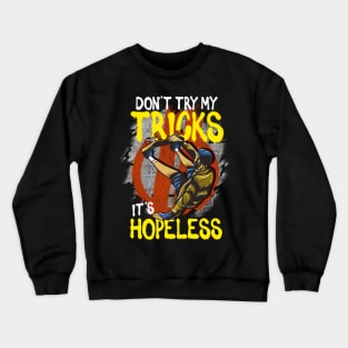 Skateboarding Don't Try My Tricks It's Hopeless Crewneck Sweatshirt